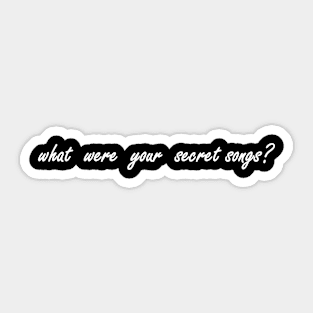 what were your secret songs Sticker